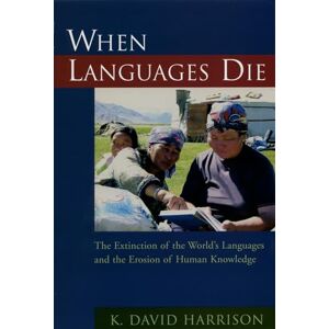 Harrison, K David When Languages Die: The Extinction of the World's Languages and the Erosion of Human Knowledge Harrison, K David When Languages Die: The Extinction of the World's Languages and the Erosion of Human Knowledge