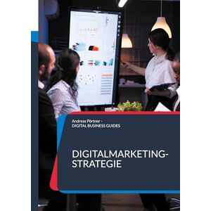 Pörtner, Andreas Digitalmarketing-Strategie: Erfolgreiche Strategien für Sichtbarkeit, Leads und Wachstum Pörtner, Andreas Digitalmarketing-Strategie: Erfolgreiche Strategien für Sichtbarkeit, Leads und Wachstum