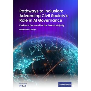 Gálvez Callirgos, Paola Pathways to Inclusion: Advancing Civil Society’s Role in AI Governance: Evidence from and for the Global Majority (Globethics Governance series) Gálvez Callirgos, Paola Pathways to Inclusion: Advancing Civil Society’s Role in AI Governance: Evidence from and for the Global Majority (Globethics Governance series)
