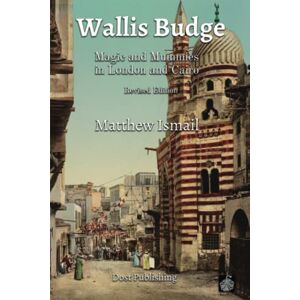 Ismail, Matthew Wallis Budge: Magic and Mummies in London and Cairo (Revised Edition) Ismail, Matthew Wallis Budge: Magic and Mummies in London and Cairo (Revised Edition)