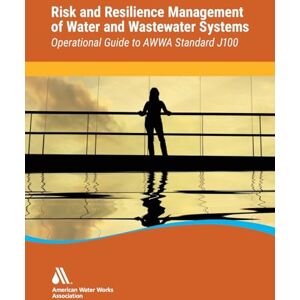 Awwa Operational Guide to Standard J100 Risk & Resilience Management of Water & Wastewater Systems Awwa Operational Guide to Standard J100 Risk & Resilience Management of Water & Wastewater Systems