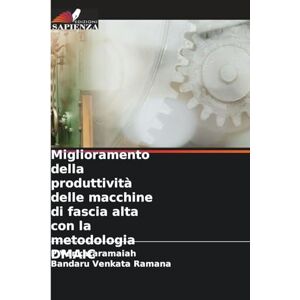 Venkataramaiah, P Miglioramento della produttività delle macchine di fascia alta con la metodologia DMAIC Venkataramaiah, P Miglioramento della produttività delle macchine di fascia alta con la metodologia DMAIC