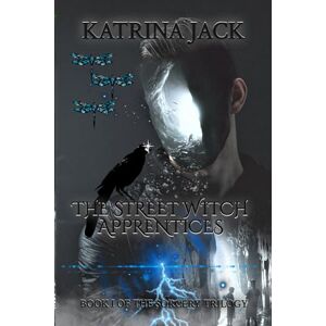 Jack, Katrina The Street Witch Apprentices: Book I of The Sorcery Trilogy Jack, Katrina The Street Witch Apprentices: Book I of The Sorcery Trilogy