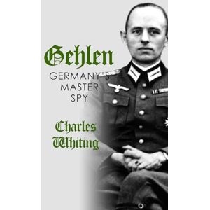 Whiting, Charles Gehlen: Germany's Master Spy (Hitler's Henchmen) Whiting, Charles Gehlen: Germany's Master Spy (Hitler's Henchmen)