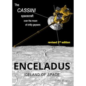 Regius, Codex Enceladus: Iceland of Space: The Cassini spacecraft over the moon of chilly geysers (Explorers of Minor Worlds) Regius, Codex Enceladus: Iceland of Space: The Cassini spacecraft over the moon of chilly geysers (Explorers of Minor Worlds)