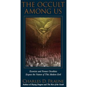 Fraune, Charles D The Occult Among Us: Exorcists and Former Occultists Expose the Nature of This Modern Evil (Slaying Dragons Series) Fraune, Charles D The Occult Among Us: Exorcists and Former Occultists Expose the Nature of This Modern Evil (Slaying Dragons Series)