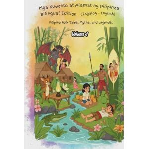 Velasco, Kristian Mga Kuwento at Alamat ng Pilipinas – Bilingual Edition (Tagalog-English): Filipino Folk Tales, Myths, and Legends – Volume 1 Velasco, Kristian Mga Kuwento at Alamat ng Pilipinas – Bilingual Edition (Tagalog-English): Filipino Folk Tales, Myths, and Legends – Volume 1