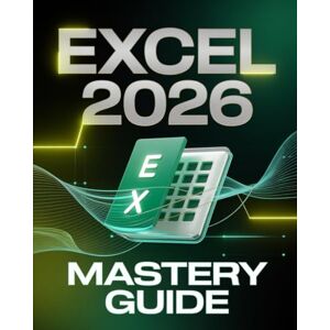 Cuauhtli, Brielle Microsoft Excel 2026 Mastery Guide for Beginners & Experts: The Complete Step-by-Step Manual to Master Formulas, XLOOKUP, PivotTables, Power Query, ... Data Analytics Workflows, Pro Tips, & Trick Cuauhtli, Brielle Microsoft Excel 2026 Mastery Guide for Beginners & Experts: The Complete Step-by-Step Manual to Master Formulas, XLOOKUP, PivotTables, Power Query, ... Data Analytics Workflows, Pro Tips, & Trick