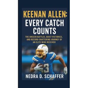 D. SCHAFFER, NEDRA KEENAN ALLEN: EVERY CATCH COUNTS: THE UNSEEN BATTLES, QUIET VICTORIES, AND RECORD-SHATTERING JOURNEY OF AN ELITE WIDE RECEIVER D. SCHAFFER, NEDRA KEENAN ALLEN: EVERY CATCH COUNTS: THE UNSEEN BATTLES, QUIET VICTORIES, AND RECORD-SHATTERING JOURNEY OF AN ELITE WIDE RECEIVER