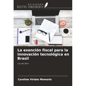 Viriato Memoria, Caroline La exención fiscal para la innovación tecnológica en Brasil: Ley del Bien Viriato Memoria, Caroline La exención fiscal para la innovación tecnológica en Brasil: Ley del Bien