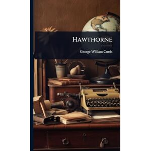Curtis, George William Hawthorne Curtis, George William Hawthorne