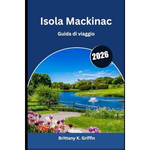 Griffin Isola Mackinac Guida di viaggio 2026: Romanticismo, divertimento in famiglia e natura. Griffin Isola Mackinac Guida di viaggio 2026: Romanticismo, divertimento in famiglia e natura.