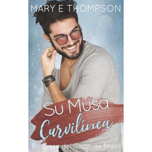 Thompson, Mary E Su Musa Curvilínea: Una novela romántica de una chica curvilínea en un pueblo pequeño (En Busca del Galán de Papel) Thompson, Mary E Su Musa Curvilínea: Una novela romántica de una chica curvilínea en un pueblo pequeño (En Busca del Galán de Papel)