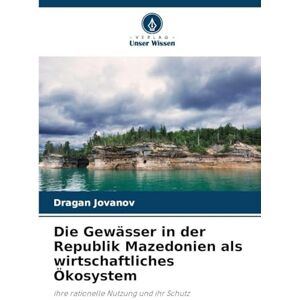 Jovanov, Dragan Die Gewässer in der Republik Mazedonien als wirtschaftliches Ökosystem: ihre rationelle Nutzung und ihr Schutz Jovanov, Dragan Die Gewässer in der Republik Mazedonien als wirtschaftliches Ökosystem: ihre rationelle Nutzung und ihr Schutz