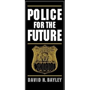 Bayley, David H. Police for the Future (Studies in Crime and Public Policy) Bayley, David H. Police for the Future (Studies in Crime and Public Policy)