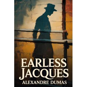 Dumas, Alexandre Earless Jacques: A New Translation Dumas, Alexandre Earless Jacques: A New Translation