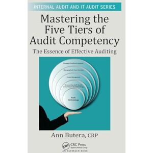 Butera, Ann Mastering the Five Tiers of Audit Competency: The Essence of Effective Auditing (Security, Audit and Leadership Series) Butera, Ann Mastering the Five Tiers of Audit Competency: The Essence of Effective Auditing (Security, Audit and Leadership Series)