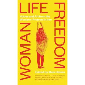 Malu Halasa Woman Life Freedom: Voices and Art from the Women’s Protests in Iran Malu Halasa Woman Life Freedom: Voices and Art from the Women’s Protests in Iran