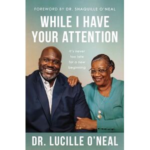 Oneal, Lucille VC WHILE I HVE YR ATTNTN SC: It’s Never Too Late for a New Beginning Oneal, Lucille VC WHILE I HVE YR ATTNTN SC: It’s Never Too Late for a New Beginning