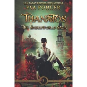 Pohler, Eva Thanatos: 1 (The Underworld Saga) Pohler, Eva Thanatos: 1 (The Underworld Saga)