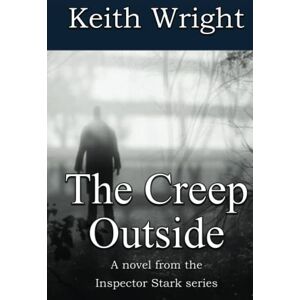 Wright, Keith The Creep Outside: A novel from the Inspector Stark series Wright, Keith The Creep Outside: A novel from the Inspector Stark series