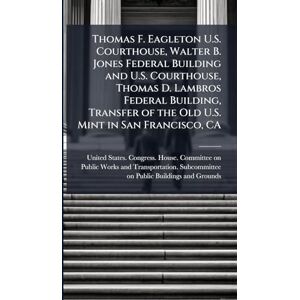 Thomas F. Eagleton U.S. Courthouse, Walter B. Jones Federal Building and U.S. Courthouse, Thomas D. Lambros Federal Building, Transfer of the Old U.S. Mint in San Francisco, CA Thomas F. Eagleton U.S. Courthouse, Walter B. Jones Federal Building and U.S. Courthouse, Thomas D. Lambros Federal Building, Transfer of the Old U.S. Mint in San Francisco, CA