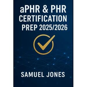 Jones, Samuel aPHR & PHR Certification Prep 2025/2026: Your AllinOne Guide to Passing the HRCI Exams on the First Try Includes 2 FullLength Practice Tests, Online Flashcards, and Digital Study Planner Jones, Samuel aPHR & PHR Certification Prep 2025/2026: Your AllinOne Guide to Passing the HRCI Exams on the First Try Includes 2 FullLength Practice Tests, Online Flashcards, and Digital Study Planner