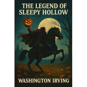 WASHINGTON IRVING The Legend of Sleepy Hollow: (Large Print) WASHINGTON IRVING The Legend of Sleepy Hollow: (Large Print)