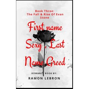 Lebron, Ramon First Name Sexy, Last Name Greed: The Fall & Rise of Evan Stone Lebron, Ramon First Name Sexy, Last Name Greed: The Fall & Rise of Evan Stone