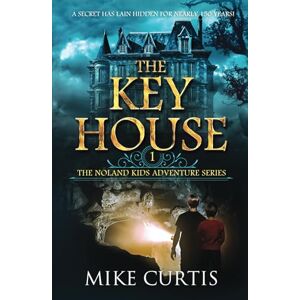 Curtis, Mike The Key House (The Noland Kids Adventure Series) Curtis, Mike The Key House (The Noland Kids Adventure Series)