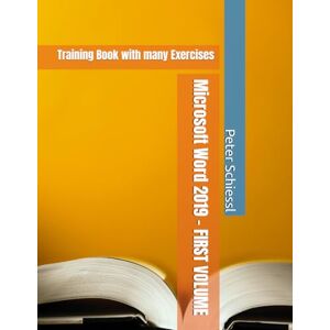 Schiessl, Peter Microsoft Word 2019 FIRST VOLUME Training Book with many Exercises (Microsoft Word 2019 Training Books with Exercises in Three Volumes: Beginners, Advanced, Professio) Schiessl, Peter Microsoft Word 2019 FIRST VOLUME Training Book with many Exercises (Microsoft Word 2019 Training Books with Exercises in Three Volumes: Beginners, Advanced, Professio)