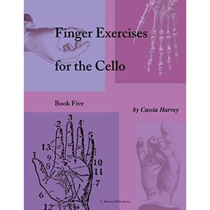 Harvey, Cassia Finger Exercises for the Cello, Book Five Harvey, Cassia Finger Exercises for the Cello, Book Five