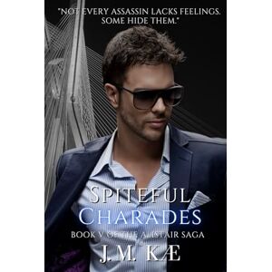 KÆ, J.M. Spiteful Charades: Book V Of The Alistair Saga (The Alistair Saga Romantic Suspense Love Story) KÆ, J.M. Spiteful Charades: Book V Of The Alistair Saga (The Alistair Saga Romantic Suspense Love Story)