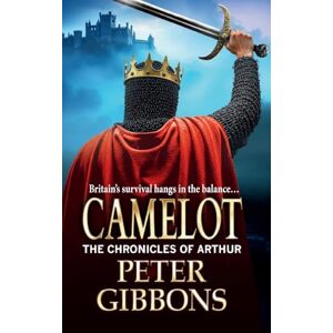 Gibbons, Peter Camelot: Epic battles, heroic quests― a brand new adventure from Peter Gibbons! (The Chronicles of Arthur, 3) Gibbons, Peter Camelot: Epic battles, heroic quests― a brand new adventure from Peter Gibbons! (The Chronicles of Arthur, 3)