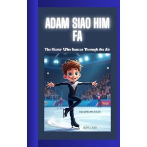 Taylor ADAM SIAO HIM FA: The Skater Who Dances Through the Air A Biography Book for Kids Taylor ADAM SIAO HIM FA: The Skater Who Dances Through the Air A Biography Book for Kids