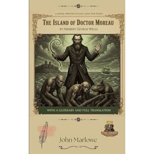 Marlowe, John The Island of Doctor Moreau by Herbert George Wells: A novel written in easy Latin for study, with a glossary and full translation. Marlowe, John The Island of Doctor Moreau by Herbert George Wells: A novel written in easy Latin for study, with a glossary and full translation.