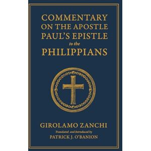 Zanchi, Girolamo Commentary on the Apostle Paul's Epistle to the Philippians Zanchi, Girolamo Commentary on the Apostle Paul's Epistle to the Philippians
