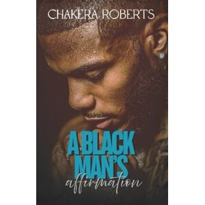 Roberts A BLACK MAN'S Affirmations Roberts A BLACK MAN'S Affirmations