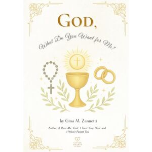 Zannetti, Gina M God, What Do You Want for Me?: 9 (Little Hearts for Jesus) Zannetti, Gina M God, What Do You Want for Me?: 9 (Little Hearts for Jesus)