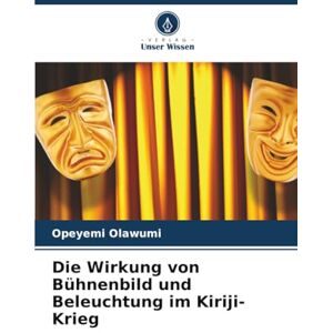 Olawumi, Opeyemi Die Wirkung von Bühnenbild und Beleuchtung im Kiriji-Krieg Olawumi, Opeyemi Die Wirkung von Bühnenbild und Beleuchtung im Kiriji-Krieg