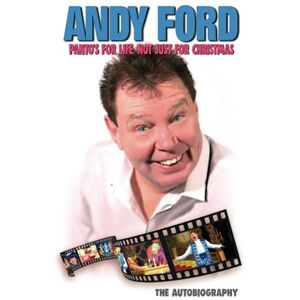 Mogford, Andrew Panto's for life, not just for Christmas: The Andy Ford Autobiography Mogford, Andrew Panto's for life, not just for Christmas: The Andy Ford Autobiography