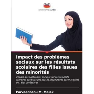 Malek, Parveenbanu M Impact des problèmes sociaux sur les résultats scolaires des filles issues des minorités: Impact des problèmes sociaux sur les résultats scolaires des ... des minorités de l'État du Gujarat Malek, Parveenbanu M Impact des problèmes sociaux sur les résultats scolaires des filles issues des minorités: Impact des problèmes sociaux sur les résultats scolaires des ... des minorités de l'État du Gujarat