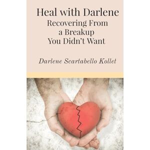 Scartabello Kollet, Darlene Heal With Darlene: Recovering From a Breakup You Didn’t Want Scartabello Kollet, Darlene Heal With Darlene: Recovering From a Breakup You Didn’t Want