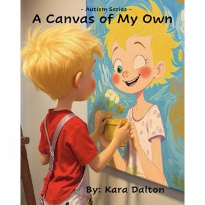 Dalton, Kara A Canvas of My Own: Autism Series Dalton, Kara A Canvas of My Own: Autism Series