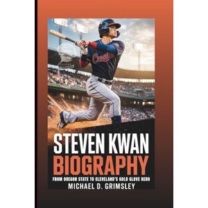 D. Grimsley, Michael STEVEN KWAN BIOGRAPHY: From Oregon State Star To Cleveland’s Gold Glove Hero D. Grimsley, Michael STEVEN KWAN BIOGRAPHY: From Oregon State Star To Cleveland’s Gold Glove Hero