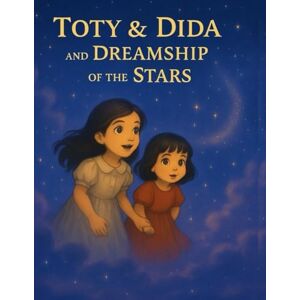 Dida, Toty Toty & Dida " the dreamship of the stars": (Toty & Dida magical life lessons and stories) Dida, Toty Toty & Dida " the dreamship of the stars": (Toty & Dida magical life lessons and stories)