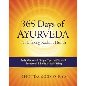 Egidio, Dr. Rhonda K 365 Days of Ayurveda for Lifelong Radiant Health: Daily Wisdom & Simple Tips for Physical, Emotional, & Spiritual Well-Being Egidio, Dr. Rhonda K 365 Days of Ayurveda for Lifelong Radiant Health: Daily Wisdom & Simple Tips for Physical, Emotional, & Spiritual Well-Being