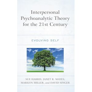 Lexington Books Interpersonal Psychoanalytic Theory for the 21st Century: Evolving Self Lexington Books Interpersonal Psychoanalytic Theory for the 21st Century: Evolving Self