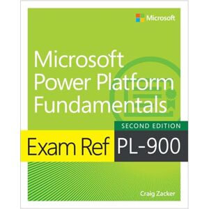 Zacker, Craig Exam Ref PL-900 Microsoft Power Platform Fundamentals Zacker, Craig Exam Ref PL-900 Microsoft Power Platform Fundamentals