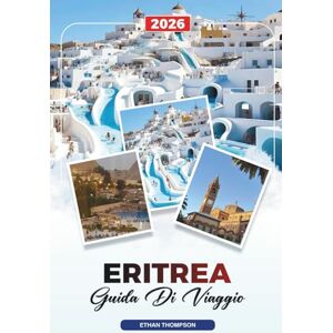 THOMPSON, ETHAN GUIDA DI VIAGGIO ERITREA 2026: Asmara, Costa del Mar Rosso, Isole Dahlak, Massaua, Montagne, Architettura e Patrimonio Culturale Italiano THOMPSON, ETHAN GUIDA DI VIAGGIO ERITREA 2026: Asmara, Costa del Mar Rosso, Isole Dahlak, Massaua, Montagne, Architettura e Patrimonio Culturale Italiano